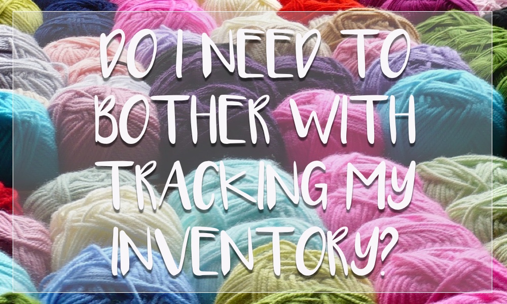 Do I need to bother with inventory if I'm only a small craft business?