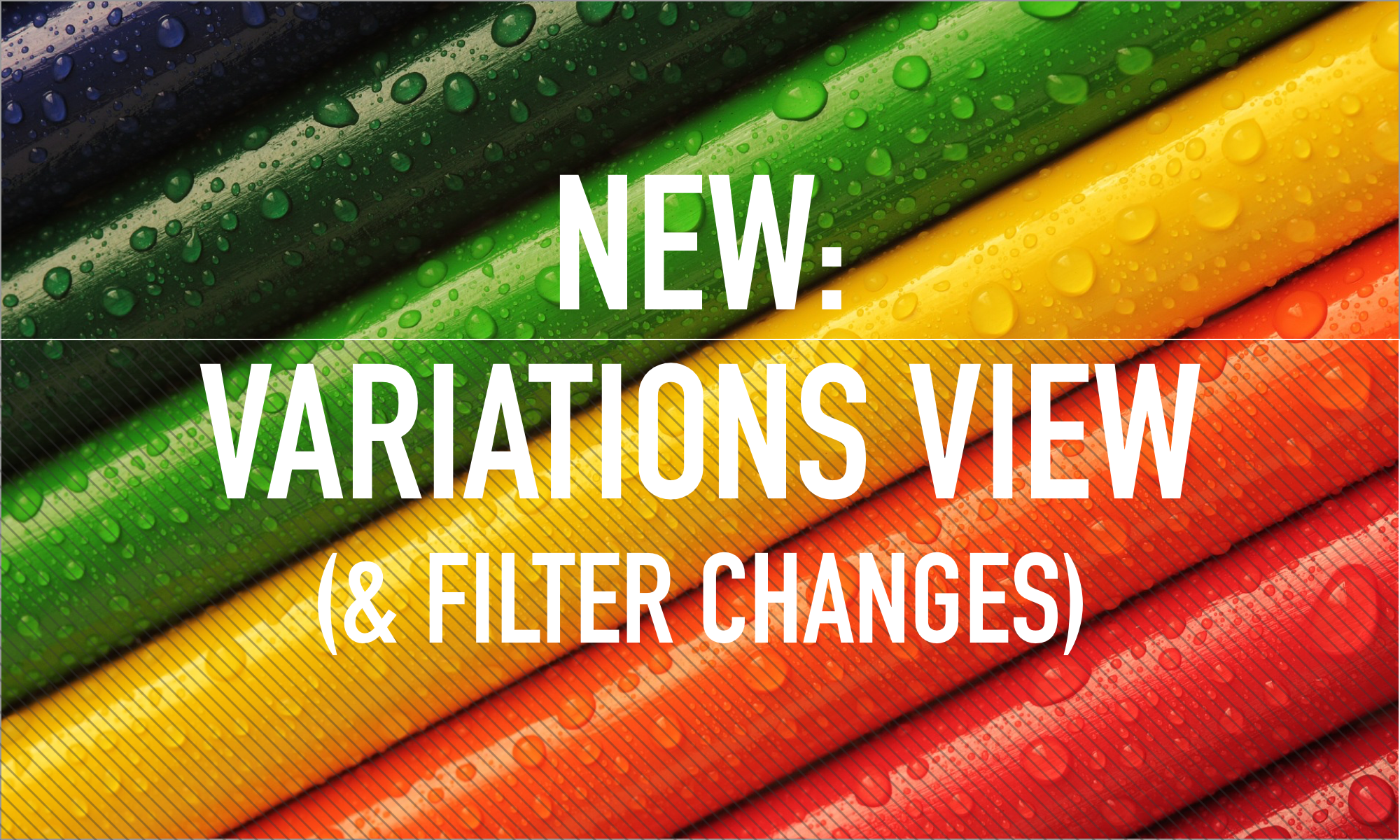 New: Variations View (and filter changes)